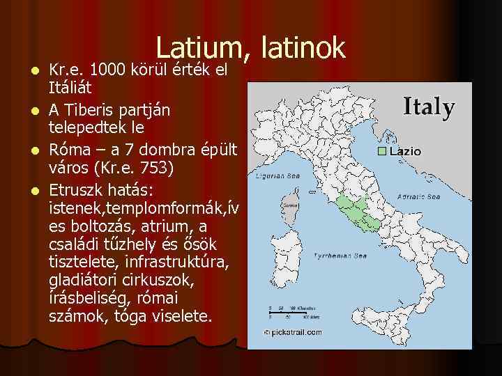 Latium, latinok Kr. e. 1000 körül érték el Itáliát l A Tiberis partján telepedtek