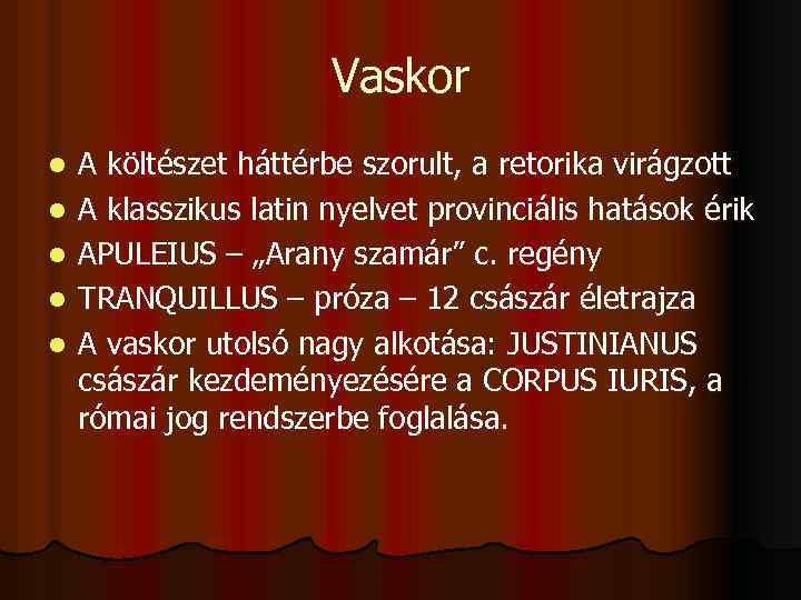 Vaskor l l l A költészet háttérbe szorult, a retorika virágzott A klasszikus latin