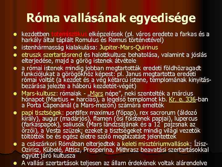 Róma vallásának egyedisége l l l l kezdetben totemisztikus elképzelések (pl. város eredete a