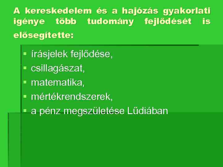 A kereskedelem és a hajózás gyakorlati igénye több tudomány fejlődését is elősegítette: § §