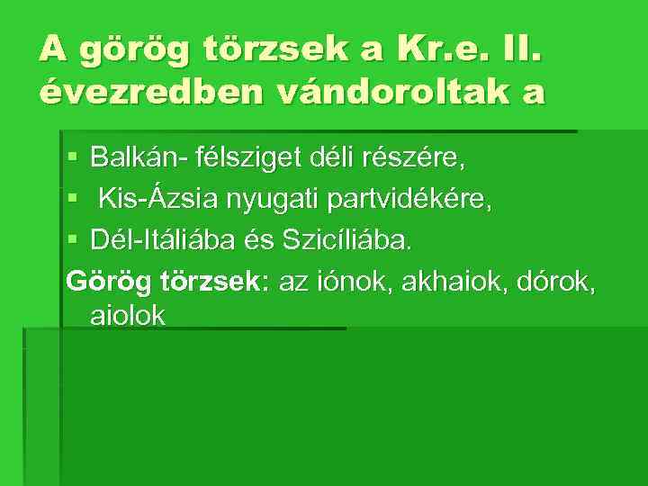 A görög törzsek a Kr. e. II. évezredben vándoroltak a § Balkán- félsziget déli