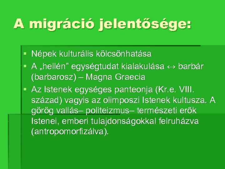 A migráció jelentősége: § Népek kulturális kölcsönhatása § A „hellén” egységtudat kialakulása ↔ barbár