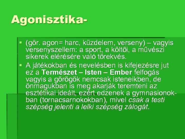 Agonisztika§ (gör. agon= harc, küzdelem, verseny) – vagyis versenyszellem: a sport, a költői, a