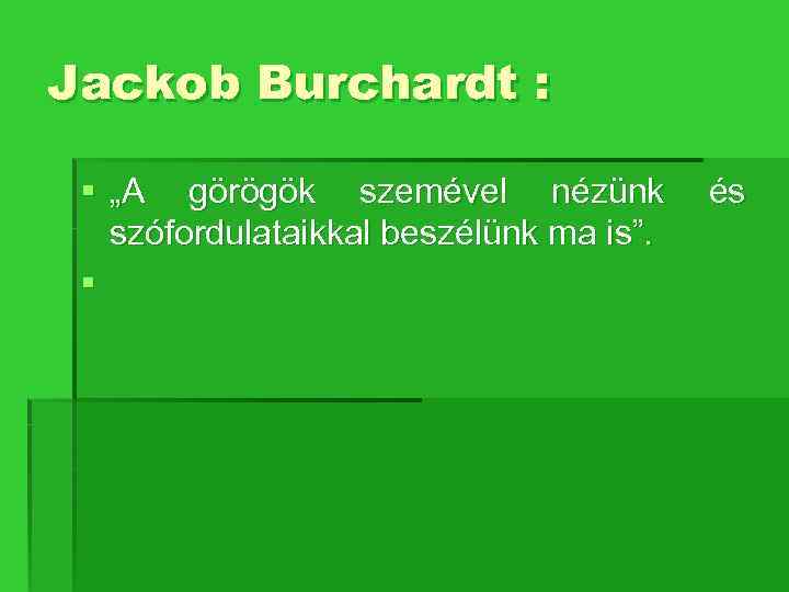 Jackob Burchardt : § „A görögök szemével nézünk szófordulataikkal beszélünk ma is”. § és