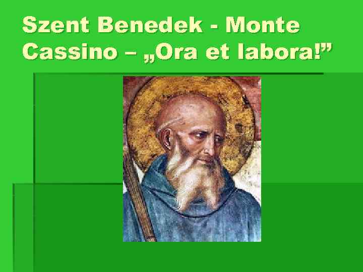 Szent Benedek - Monte Cassino – „Ora et labora!” 