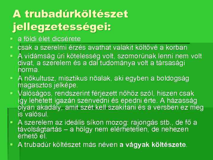 A trubadúrköltészet jellegzetességei: § § § § a földi élet dicsérete csak a szerelmi