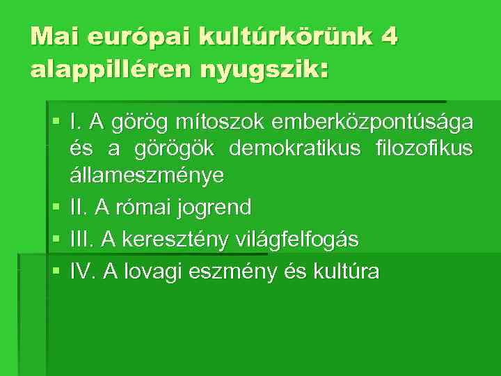 Mai európai kultúrkörünk 4 alappilléren nyugszik: § I. A görög mítoszok emberközpontúsága és a