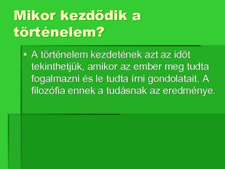 Mikor kezdődik a történelem? § A történelem kezdetének azt az időt tekinthetjük, amikor az