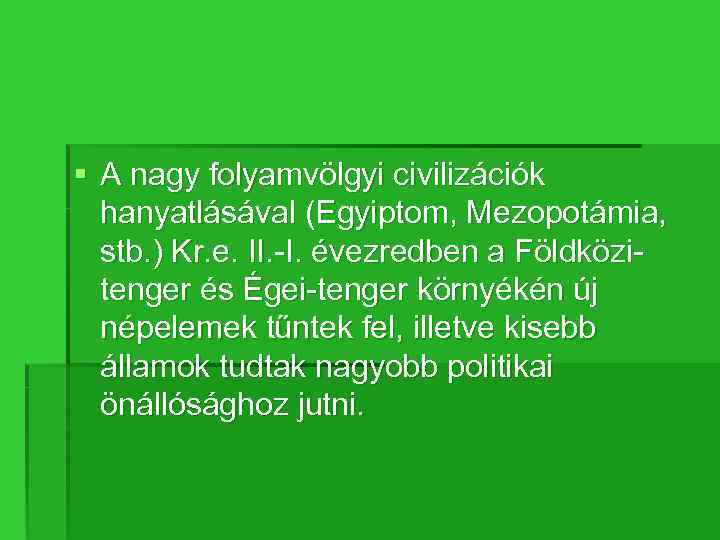 § A nagy folyamvölgyi civilizációk hanyatlásával (Egyiptom, Mezopotámia, stb. ) Kr. e. II. -I.