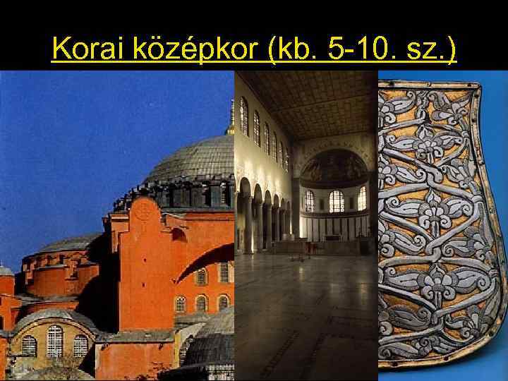 Korai középkor (kb. 5 -10. sz. ) 
