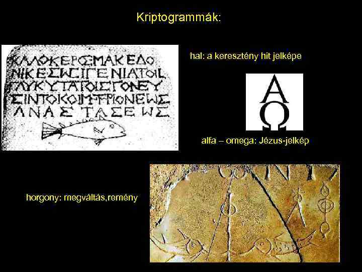 Kriptogrammák: hal: a keresztény hit jelképe alfa – omega: Jézus-jelkép horgony: megváltás, remény 