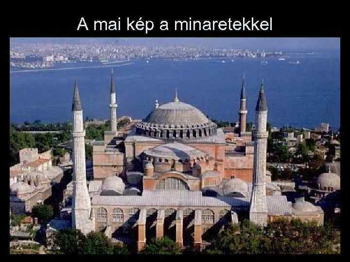 A mai kép a minaretekkel 