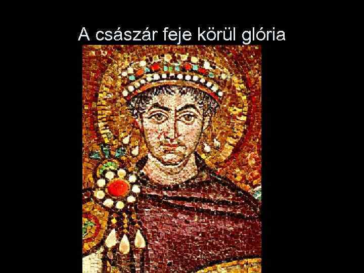 A császár feje körül glória 