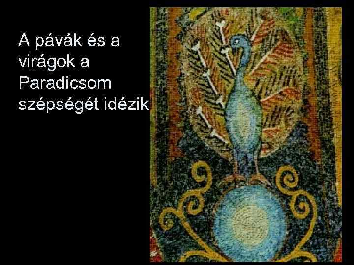 A pávák és a virágok a Paradicsom szépségét idézik 