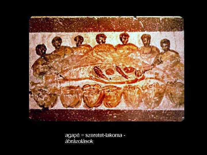 agapé = szeretet-lakoma ábrázolások 