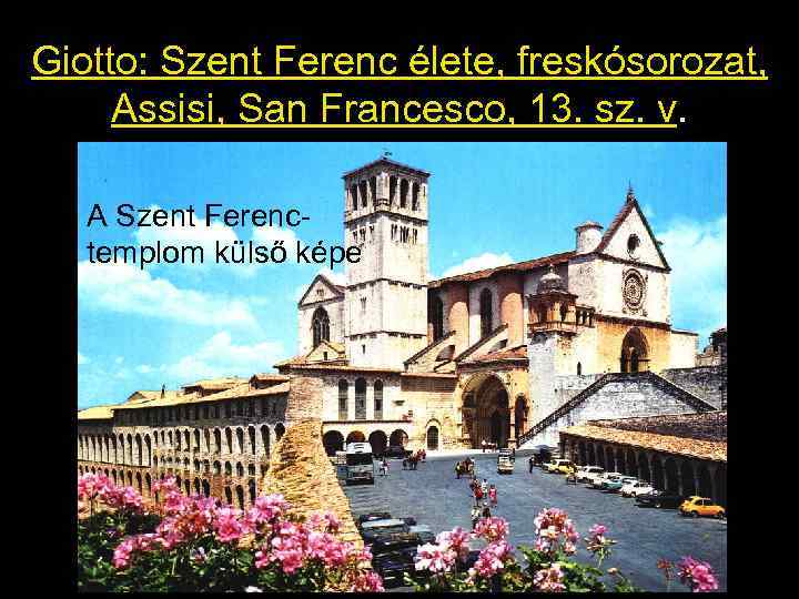 Giotto: Szent Ferenc élete, freskósorozat, Assisi, San Francesco, 13. sz. v. A Szent Ferenctemplom