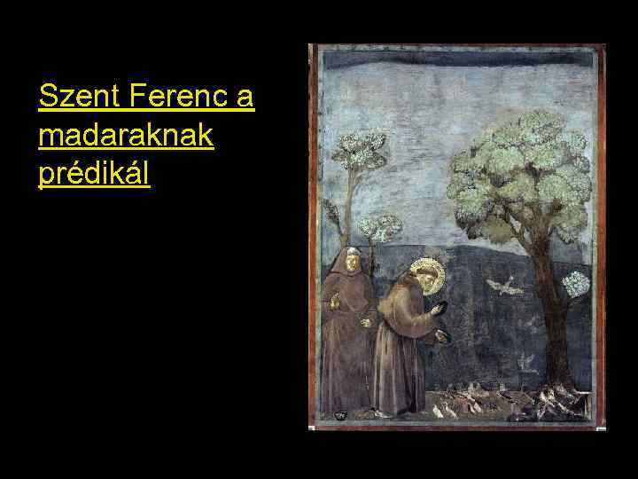 Szent Ferenc a madaraknak prédikál 