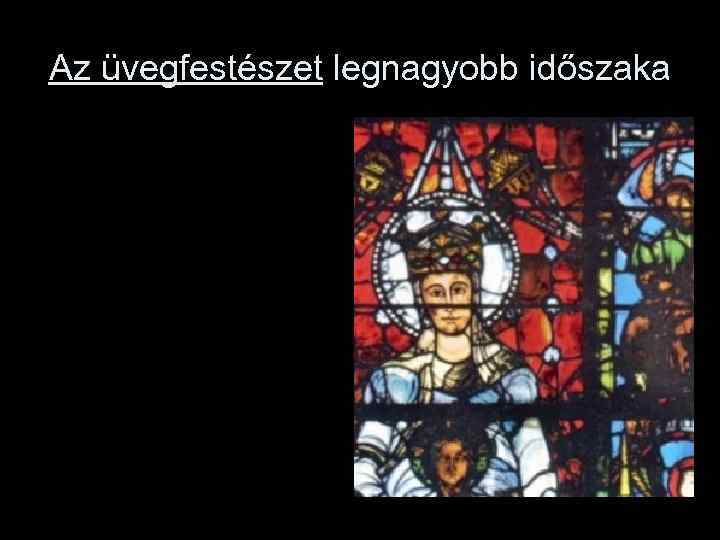 Az üvegfestészet legnagyobb időszaka 