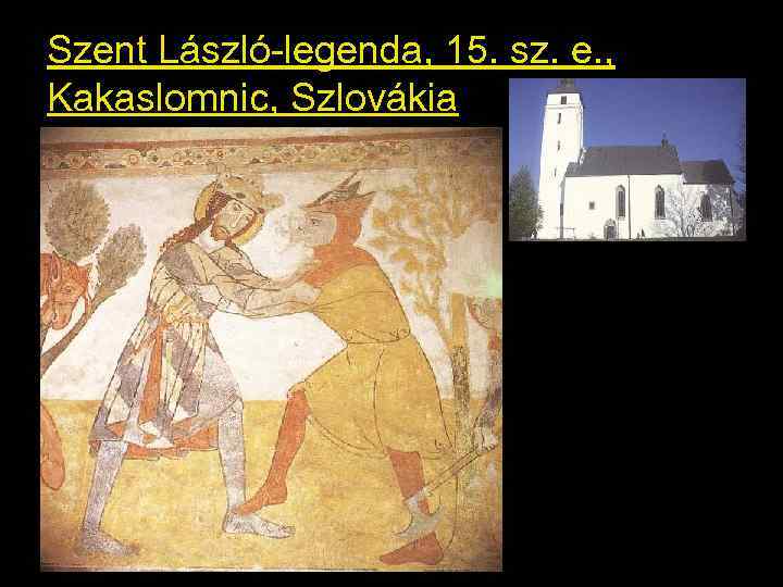 Szent László-legenda, 15. sz. e. , Kakaslomnic, Szlovákia 