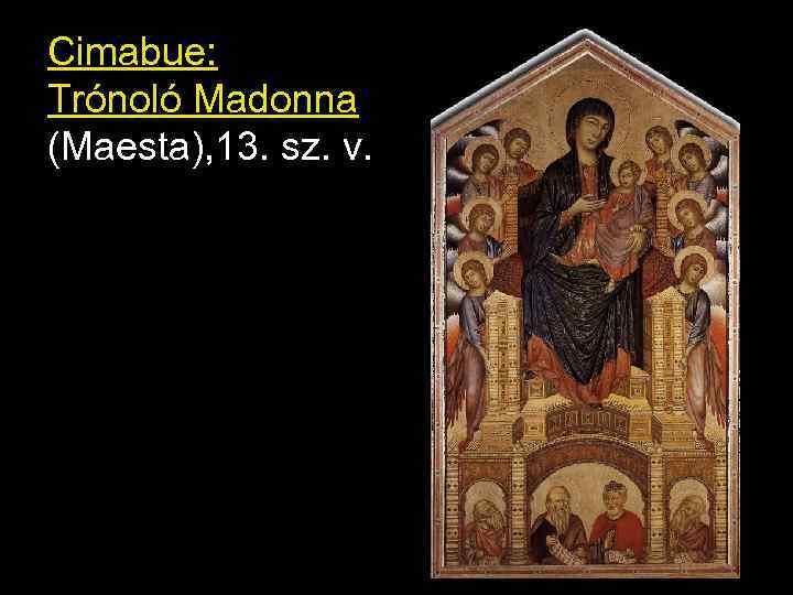 Cimabue: Trónoló Madonna (Maesta), 13. sz. v. 