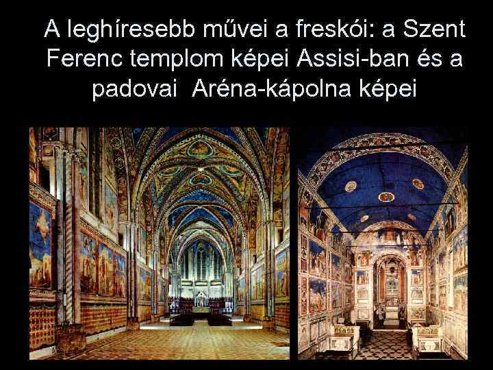 A leghíresebb művei a freskói: a Szent Ferenc templom képei Assisi-ban és a padovai