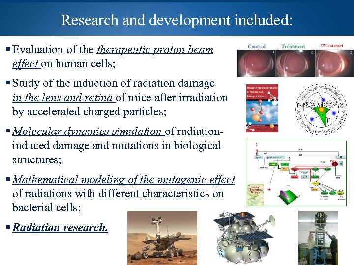 Research and development included: Evaluation of therapeutic proton beam effect on human cells; Study