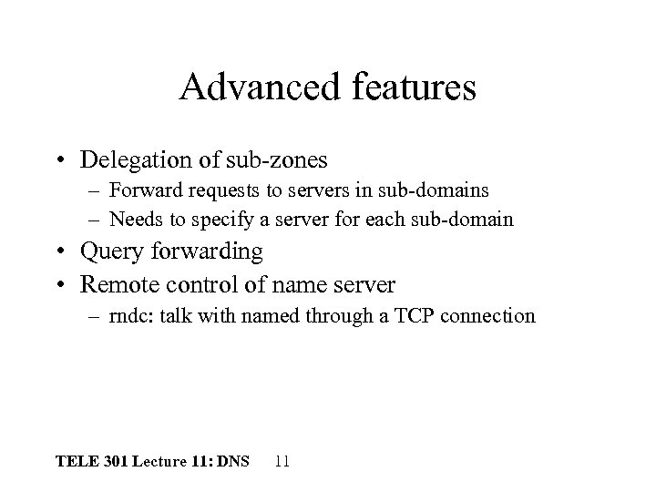 Advanced features • Delegation of sub-zones – Forward requests to servers in sub-domains –