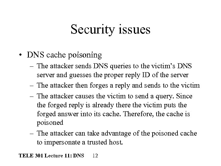 Security issues • DNS cache poisoning – The attacker sends DNS queries to the