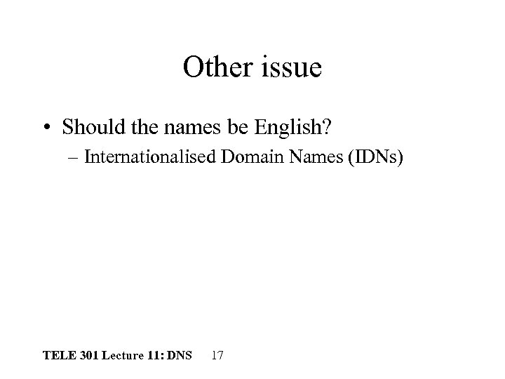 Other issue • Should the names be English? – Internationalised Domain Names (IDNs) TELE