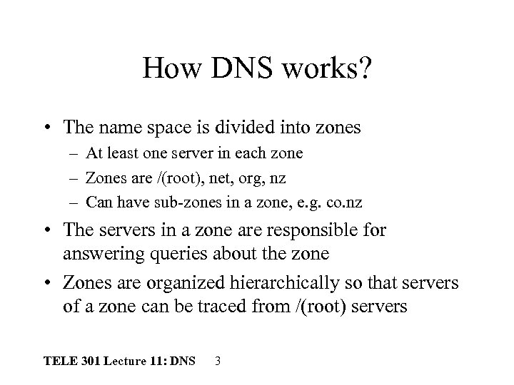 How DNS works? • The name space is divided into zones – At least