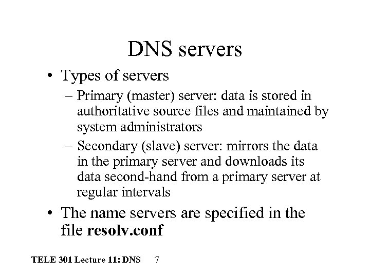 DNS servers • Types of servers – Primary (master) server: data is stored in