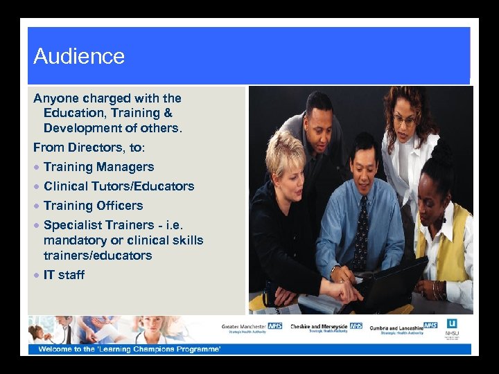 Audience Anyone charged with the Education, Training & Development of others. From Directors, to: