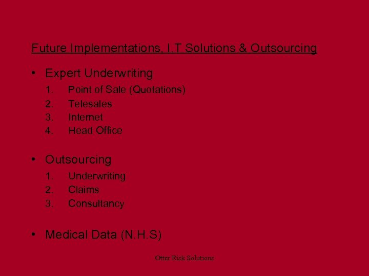 Future Implementations, I. T Solutions & Outsourcing • Expert Underwriting 1. 2. 3. 4.