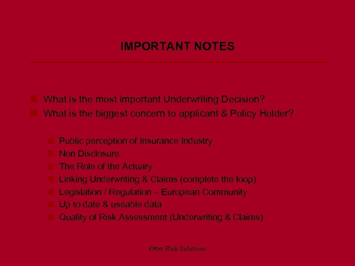 IMPORTANT NOTES n What is the most important Underwriting Decision? n What is the