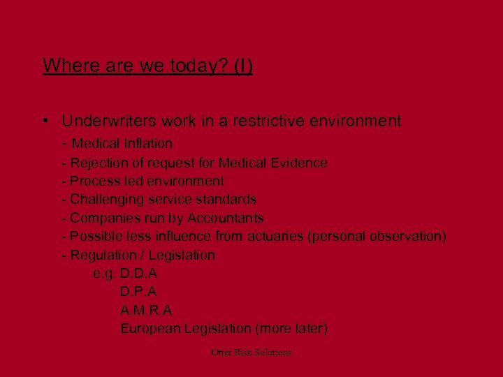 Where are we today? (I) • Underwriters work in a restrictive environment - Medical