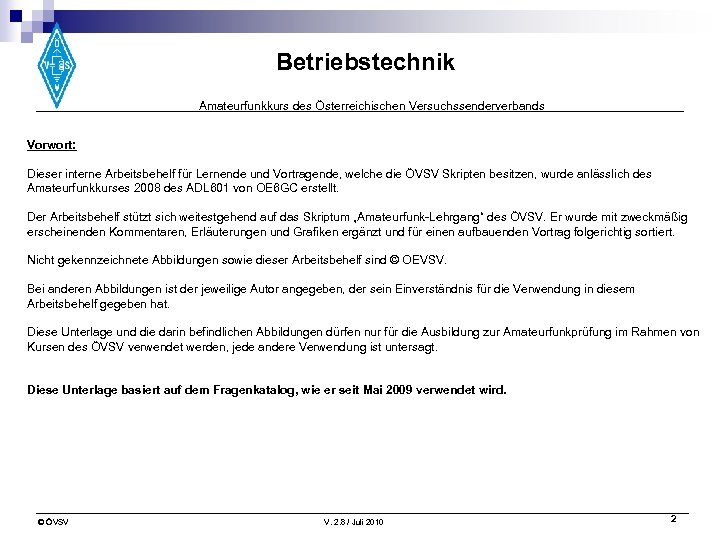 Betriebstechnik Amateurfunkkurs des Österreichischen Versuchssenderverbands Vorwort: Dieser interne Arbeitsbehelf für Lernende und Vortragende, welche