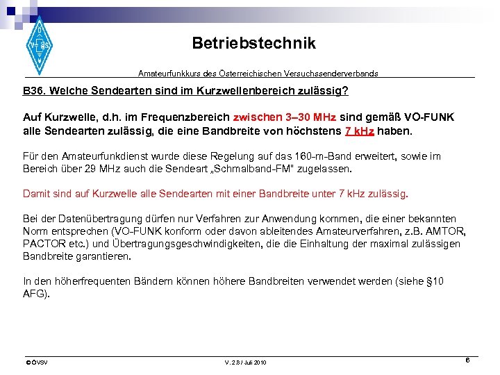 Betriebstechnik Amateurfunkkurs des Österreichischen Versuchssenderverbands B 36. Welche Sendearten sind im Kurzwellenbereich zulässig? Auf