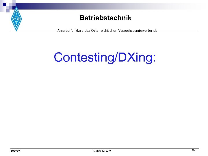 Betriebstechnik Amateurfunkkurs des Österreichischen Versuchssenderverbands Contesting/DXing: © ÖVSV V. 2. 8 / Juli 2010