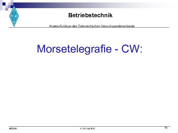 Betriebstechnik Amateurfunkkurs des Österreichischen Versuchssenderverbands Morsetelegrafie - CW: © ÖVSV V. 2. 8 /