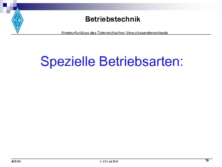 Betriebstechnik Amateurfunkkurs des Österreichischen Versuchssenderverbands Spezielle Betriebsarten: © ÖVSV V. 2. 8 / Juli