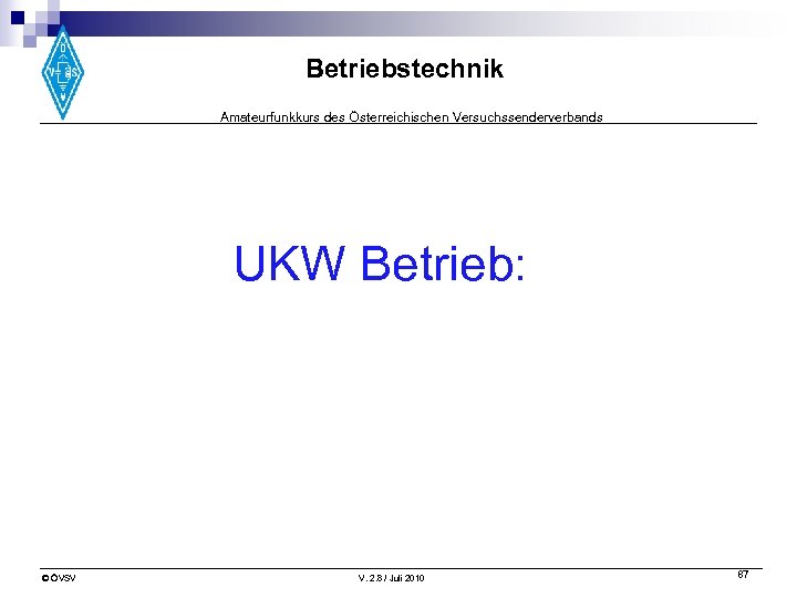 Betriebstechnik Amateurfunkkurs des Österreichischen Versuchssenderverbands UKW Betrieb: © ÖVSV V. 2. 8 / Juli