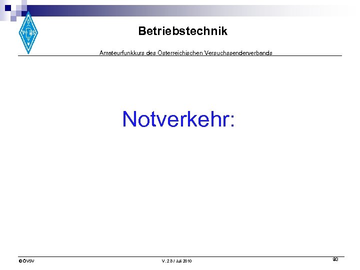 Betriebstechnik Amateurfunkkurs des Österreichischen Versuchssenderverbands Notverkehr: © ÖVSV V. 2. 8 / Juli 2010