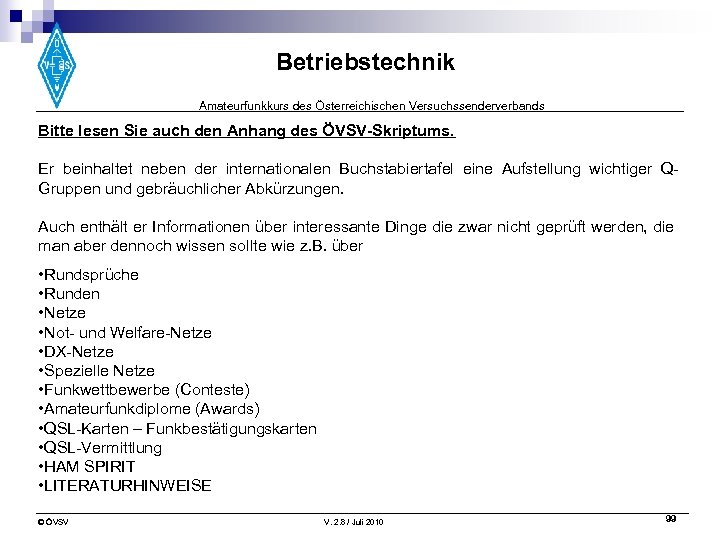Betriebstechnik Amateurfunkkurs des Österreichischen Versuchssenderverbands Bitte lesen Sie auch den Anhang des ÖVSV-Skriptums. Er