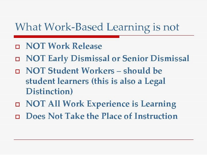 What Work-Based Learning is not o o o NOT Work Release NOT Early Dismissal