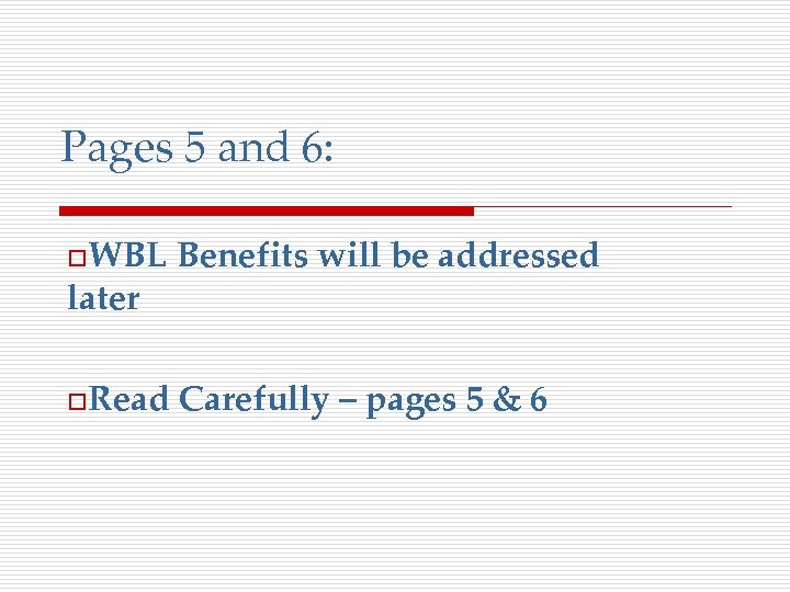 Pages 5 and 6: o. WBL Benefits will be addressed o. Read Carefully –