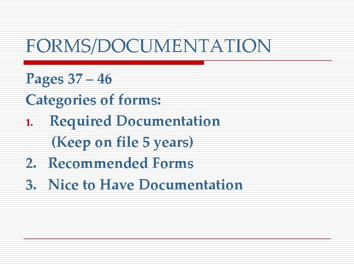 FORMS/DOCUMENTATION Pages 37 – 46 Categories of forms: 1. Required Documentation (Keep on file