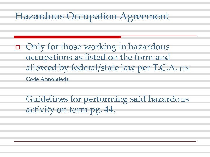 Hazardous Occupation Agreement o Only for those working in hazardous occupations as listed on