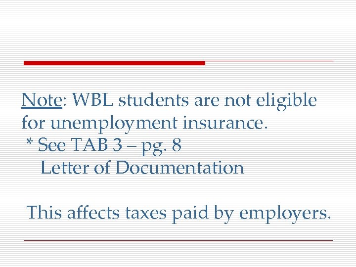 Note: WBL students are not eligible for unemployment insurance. * See TAB 3 –