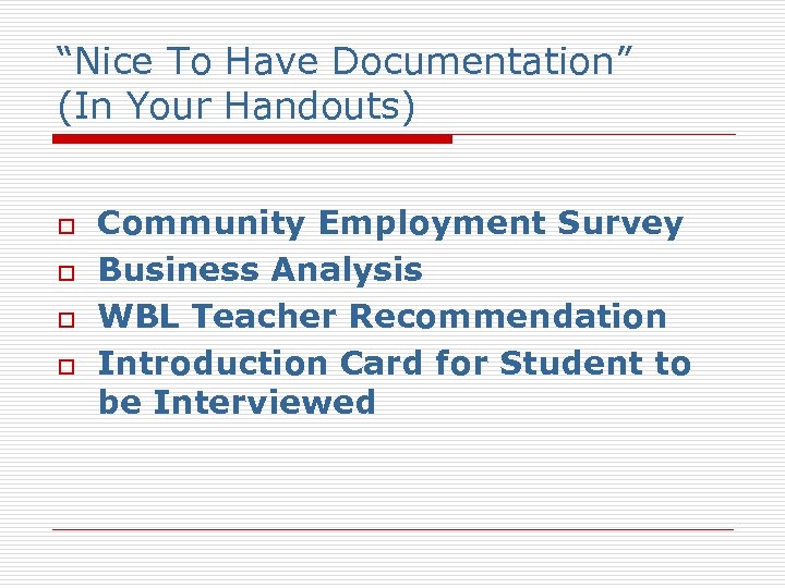 “Nice To Have Documentation” (In Your Handouts) o o Community Employment Survey Business Analysis