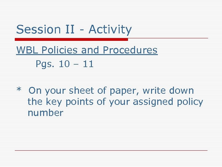 Session II - Activity WBL Policies and Procedures Pgs. 10 – 11 * On